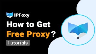 How to Get a Free Proxy From IPFoxy Proxies？| IPFoxy Proxies Tutorial