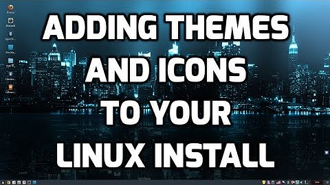 Adding Themes and Icons to your Linux Install