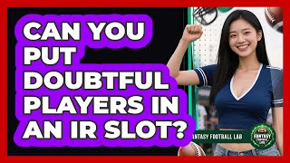 Can You Put Doubtful Players In An IR Slot