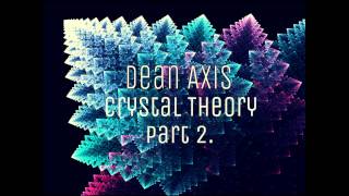 Dean Axis - Crystal Theory Part 2.