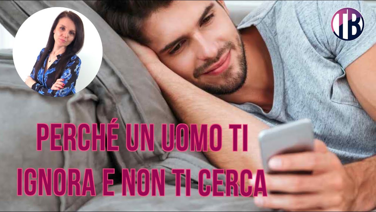 Ti Ignora Ma Non Ti Blocca Perché un uomo ti ignora e non ti cerca? - YouTube