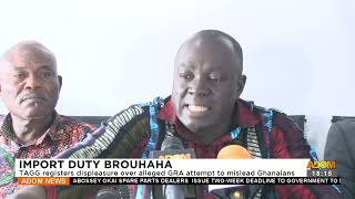 Import Duty: TAGG registers displeasure over alleged GRA attempt to mislead Ghanaians (2-10-23)