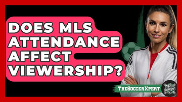 Does MLS Attendance Affect Viewership? - The Soccer Xpert