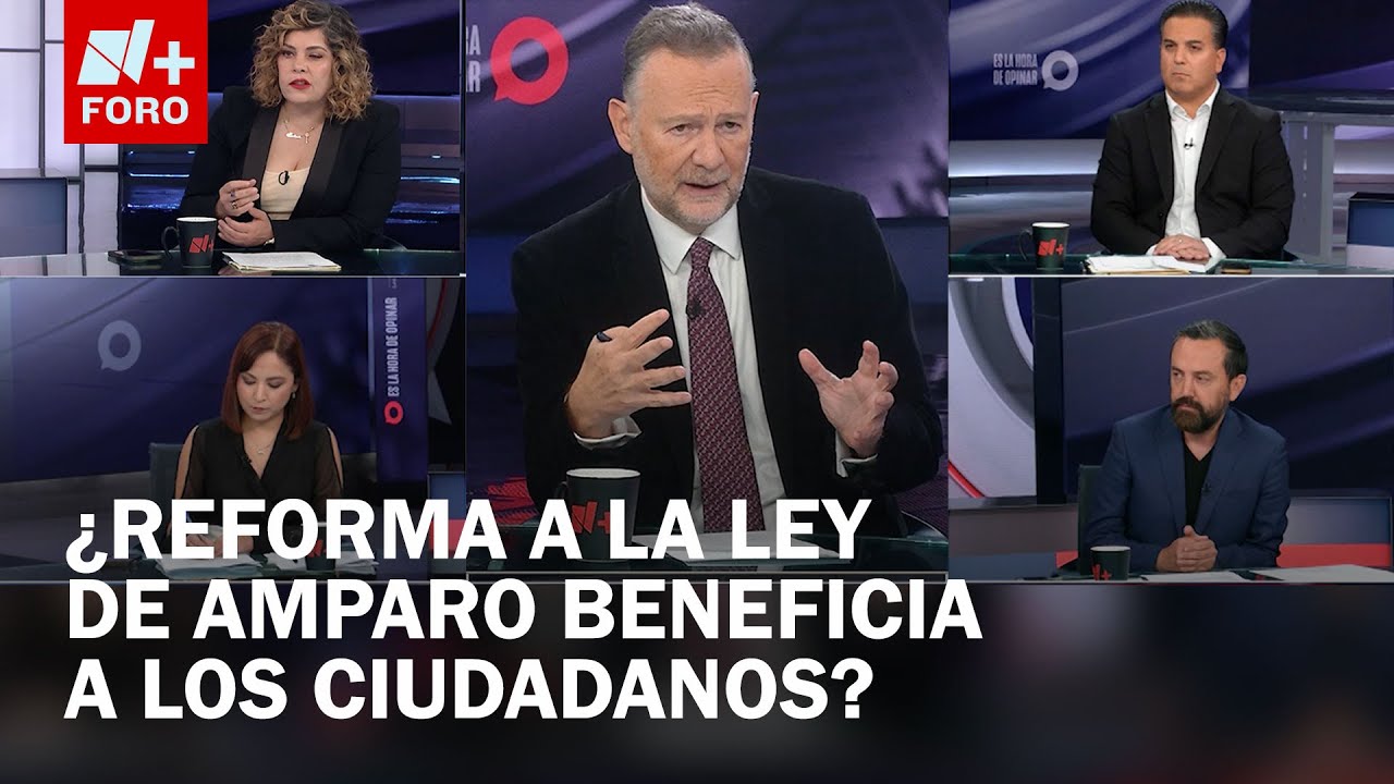Reforma a Ley de Amparo: ¿Qué tan complejo es encontrar un equilibrio? - Es la Hora de Opinar