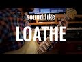 How to Sound like LOATHE - Shoegaze + Metal
