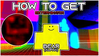 HOW TO GET - (EXTERMINATOR) - IN BEAR (Alpha) | Roblox