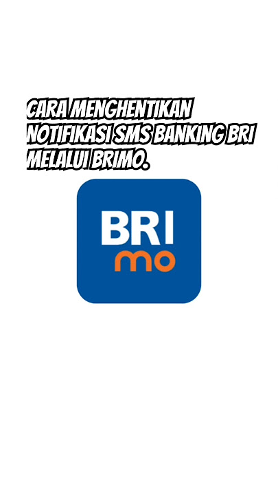 Cara Menghentikan Notifikasi SMS Banking BRI melalui BRImo dengan Langkah-Langkah Sederhana. #brimo