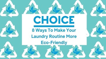 8 Ways To Make Your Laundry Routine More Eco-Friendly | CHOICE