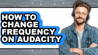 How to Change Frequency on Audacity (updated)