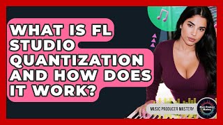 What Is FL Studio Quantization And How Does It Work - Music Producer Mastery