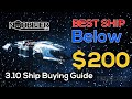 Patch 3.10 Ship Buying Guide - Best Below $200 - Star Citizen