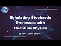 Simulating Stochastic Processes with Quantum Physics