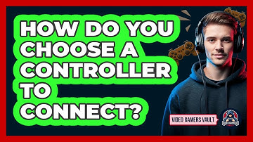 How Do You Choose A Controller To Connect?
