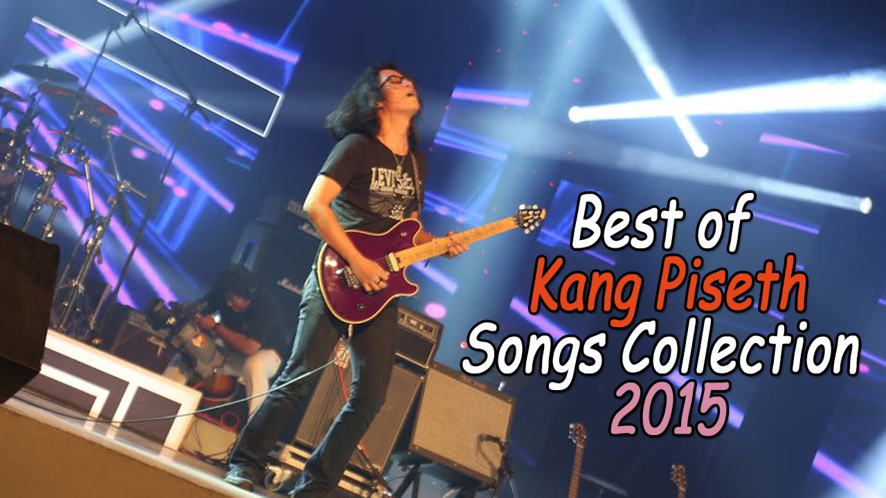 Best Of Kang Piseth Songs 2015