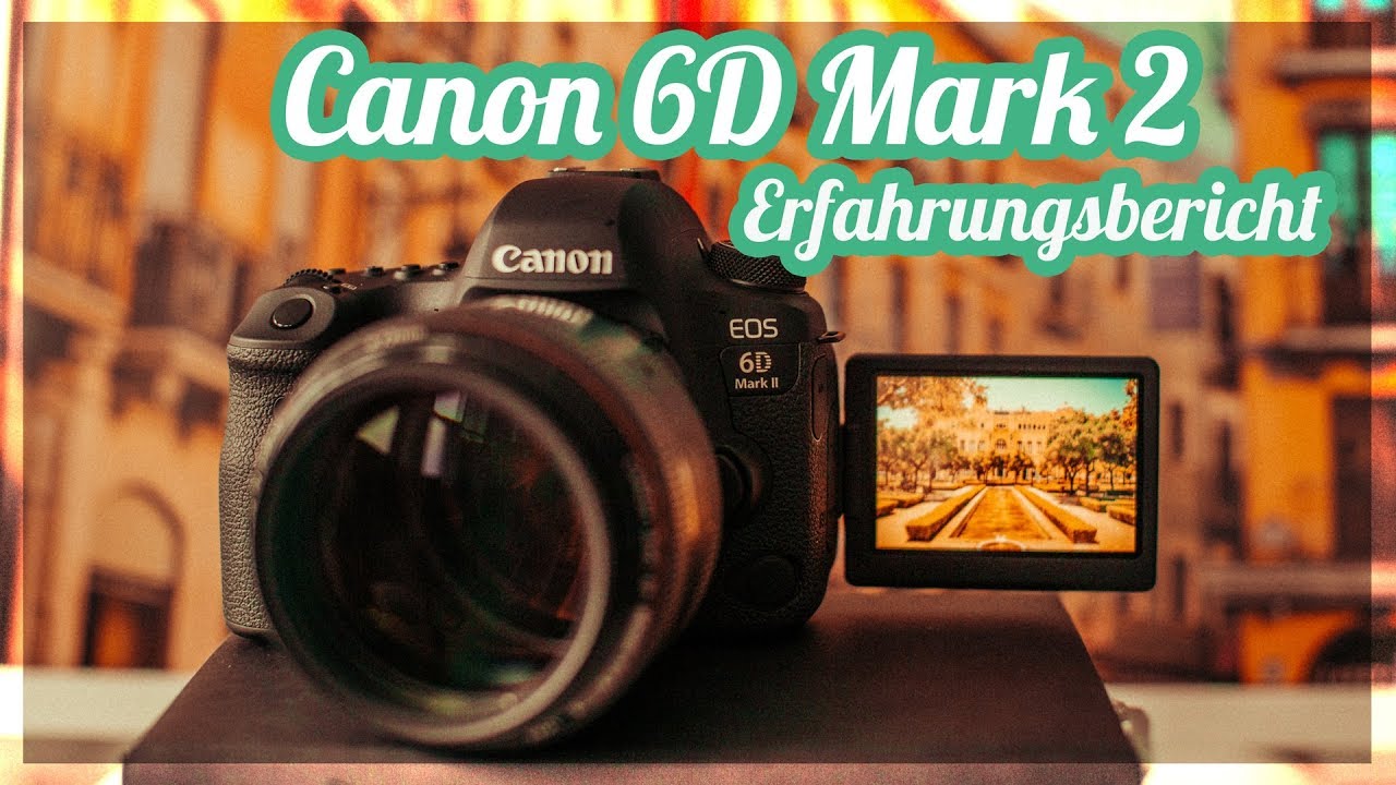 Canon 6D Mark II Langzeit-Erfahrungsbericht (6DII)