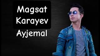 Magsat Karayev-Ayjemal | Магсат Караев-Айжемал #magsatkarayev_music #turkmenaydymlary
