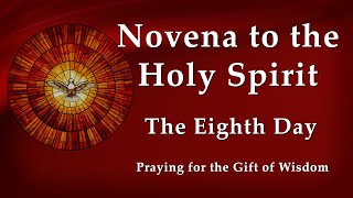 Day 8 - Novena to the Holy Spirit - Pentecost Novena - Praying for the Gift of Wisdom