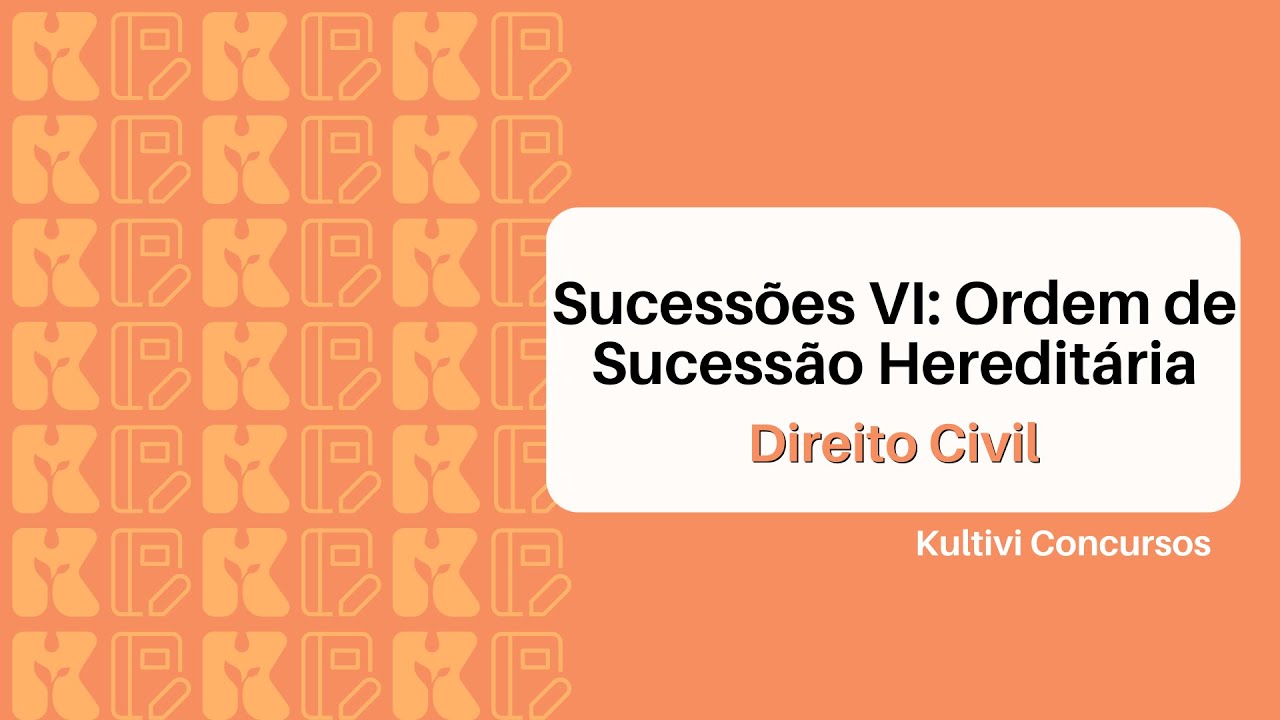 Sucessões VI: Ordem de Sucessão Hereditária | Direito Civil | Kultivi ...