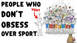 Psychology of People Who Don't Obsess Over Sports