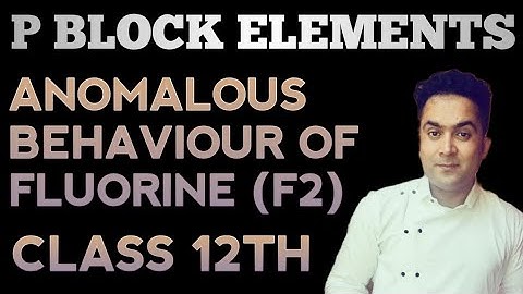 ANOMALOUS BEHAVIOUR OF FLUORINE F2 / P BLOCK ELEMENTS / CLASS 12TH