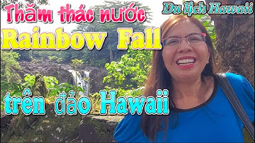 Thác nước Rainbow Fall (Thác nước Cầu Vòng) Trên đảo thần tiên Hawaii