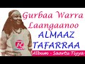 Gurbaa Warra Laangaanoo Almaaz Tafarraa Albama Saartuu Tiyyaa Wallelee Dhabaman Keeysaa 
