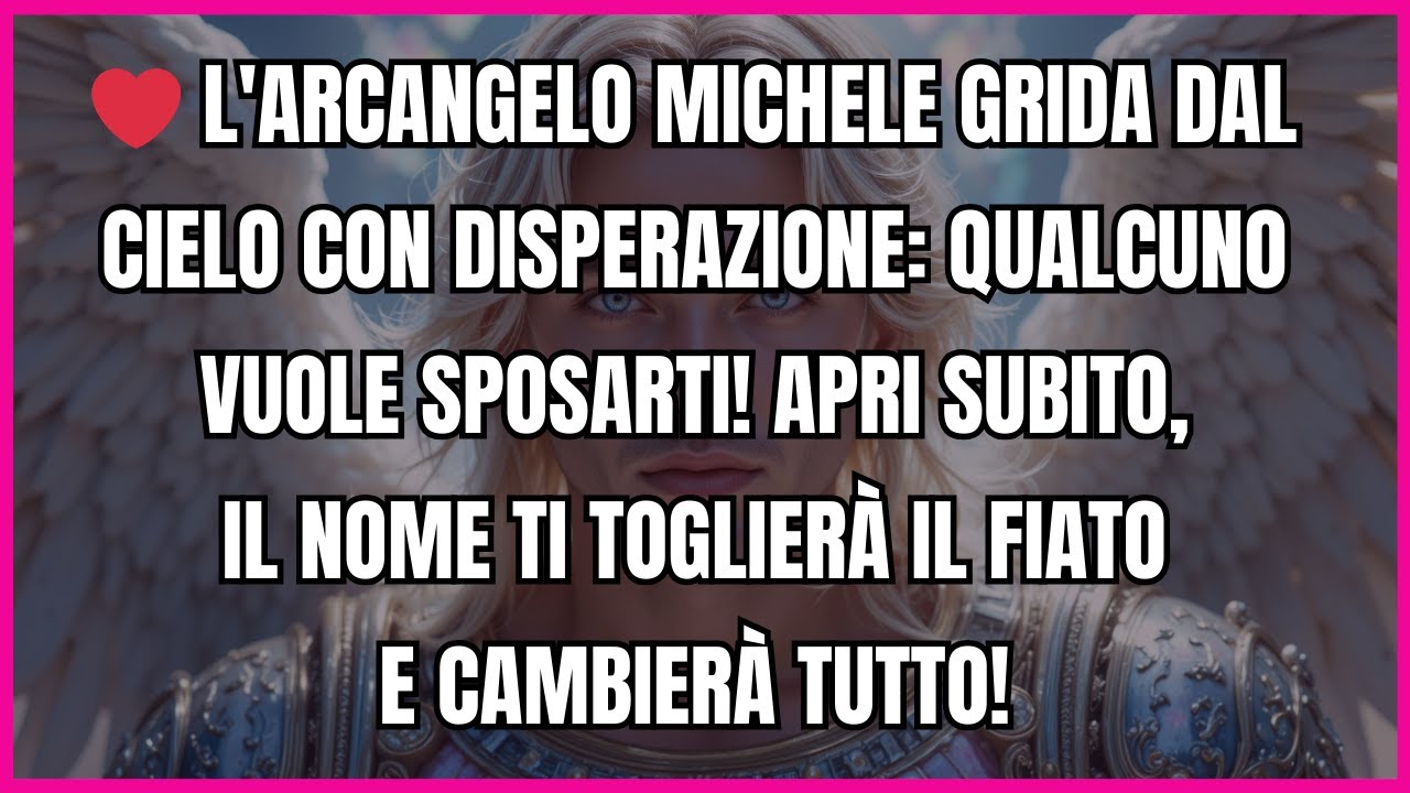 ❤️ L'ARCANGELO MICHELE GRIDA DAL CIELO CON DISPERAZIONE: QUALCUNO VUOLE SPOSARTI! APRI SUBITO