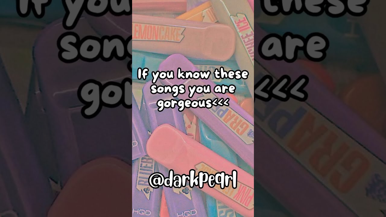 If you know these songs you are gorgeous💕