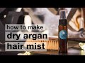 How to Make DIY Dry Argan Oil Hair Mist // Humblebee & Me