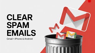 Best Way to Clear All Spam Emails in Gmail on iPhone & Android (2025)