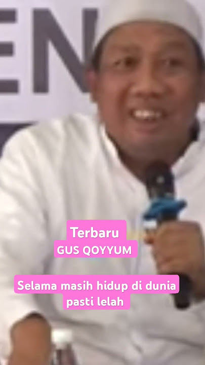 Gus Qoyyum (selama masih hidup di dunia pasti lelah)