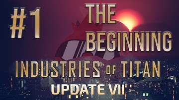 Industries of Titan - The beginning [Update VII]