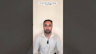 You cant put all your energy on your DM