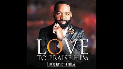 I Love to Praise Him - Tim Rogers & The Fellas