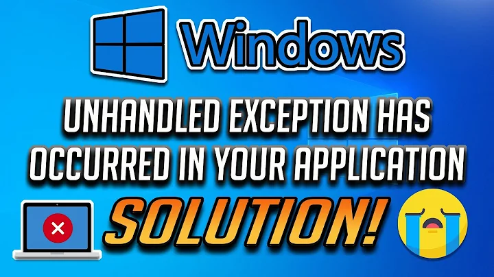 How to Fix the "Unhandled Exception Has Occurred" Error In Windows 10/8/7 [2022]