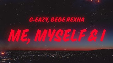 G-Eazy, Bebe Rexha - Me, Myself & I (Lyrics)