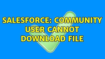 Salesforce: Community user cannot download file (3 Solutions!!)