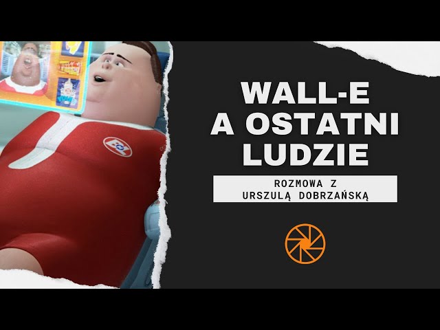 Wall-E (2008) a "Ostatni ludzie" wg Nietzschego [ft. Urszula Dobrzańska]