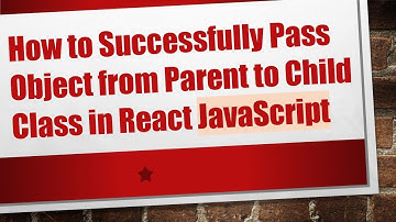 How to Successfully Pass Object from Parent to Child Class in React JavaScript