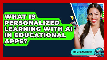 What Is Personalized Learning With AI In Educational Apps? - Gen Alpha Adventures