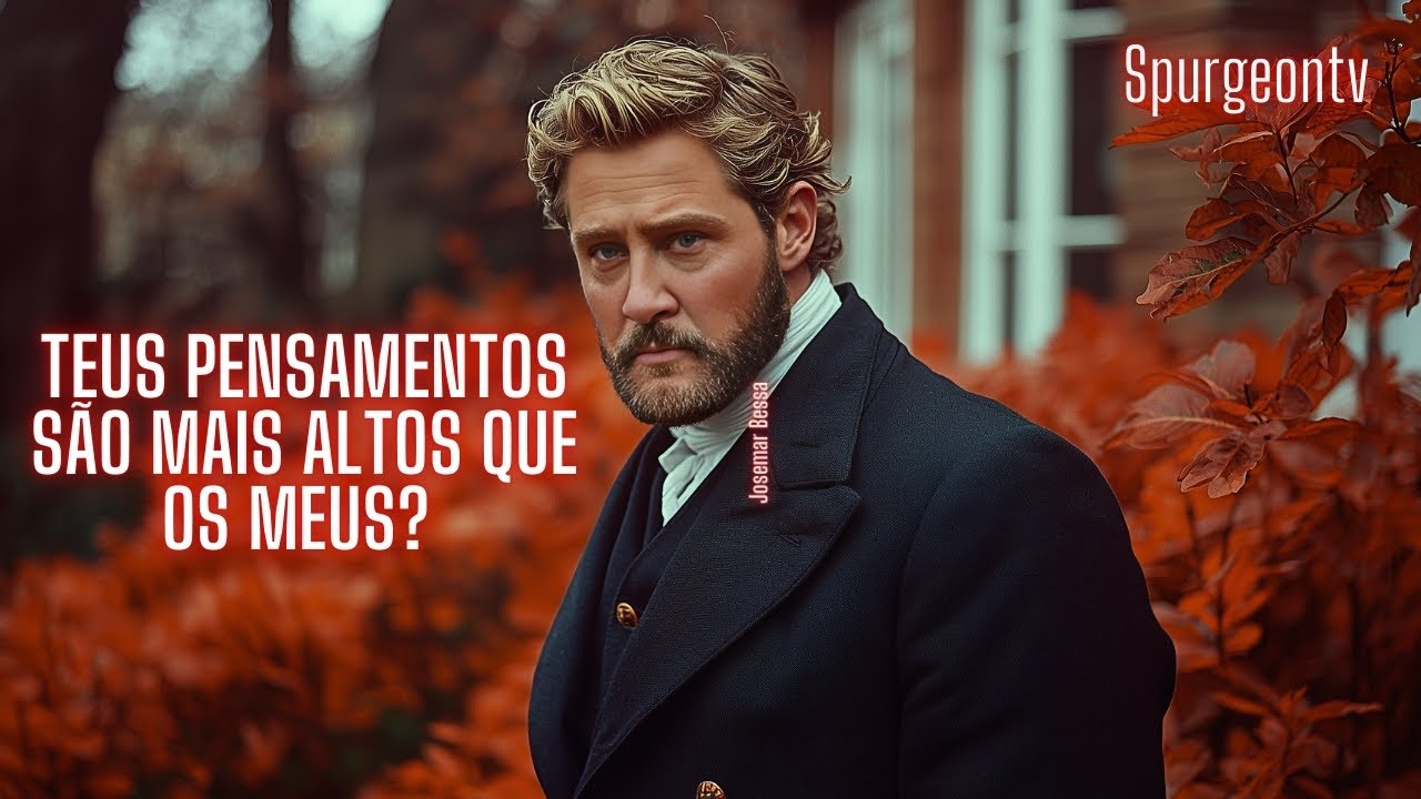 Teus Pensamentos são mais altos que os Meus? | Isaías 55:8-9 | C. H. Spurgeon | Sermão 1387