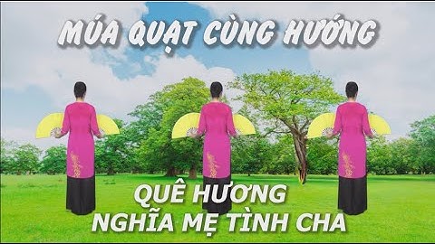 Múa quạt cùng hướng - Quê hương nghĩa mẹ tình cha - Khiêu vũ Mai Lương