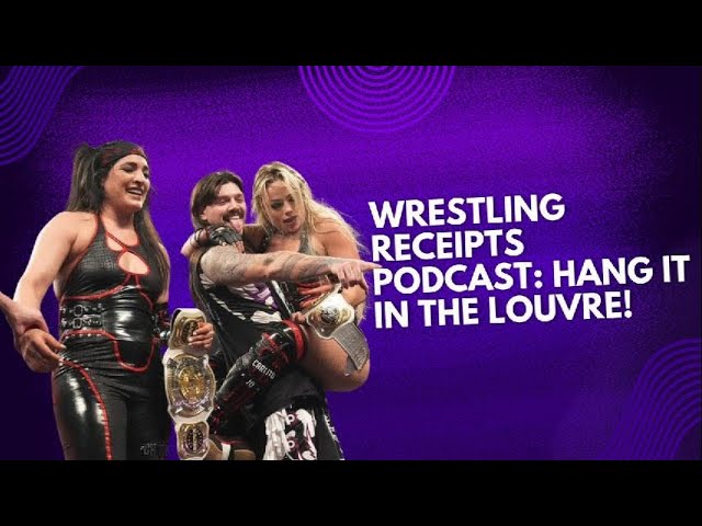 Wrestling Receipts Podcast: Hang it in the Louvre!