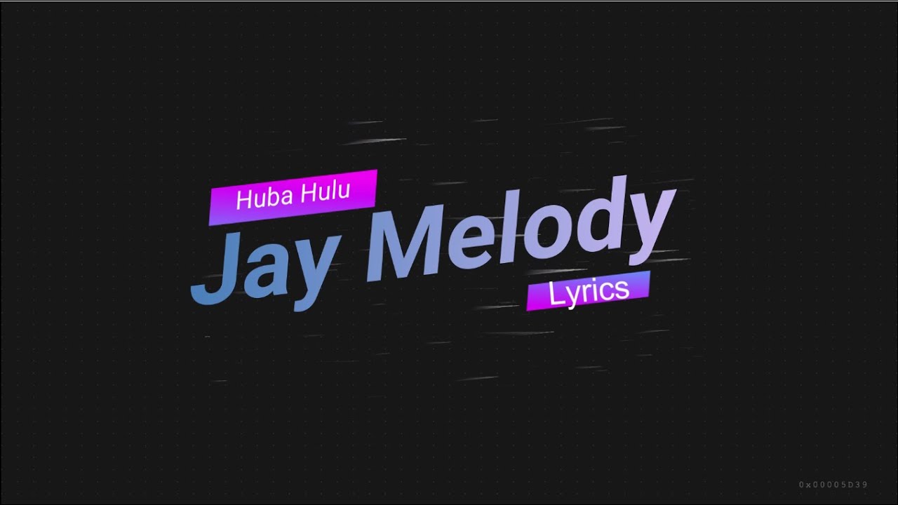 Jay Melody   Huba Hulu Lyrics Video