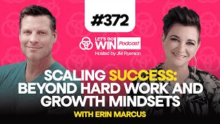 Scaling Success: Beyond Hard Work and Growth Mindsets with Erin Marcus