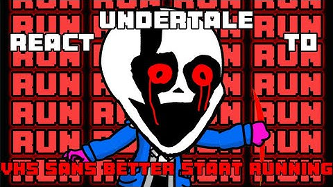 Undertale React To VHS Sans Better Start Running