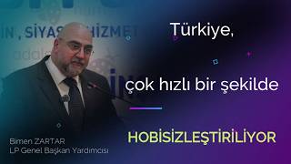 Lp Genel Başkan Yardımcısı Bimen Zartar - Türkiye, Çok Hızlı Bir Şekilde Hobisizleştiriliyor.