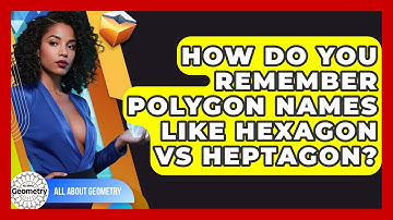 How Do You Remember Polygon Names Like Hexagon Vs Heptagon? - All About Geometry