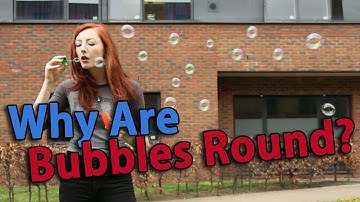 Why Are Bubbles Round?