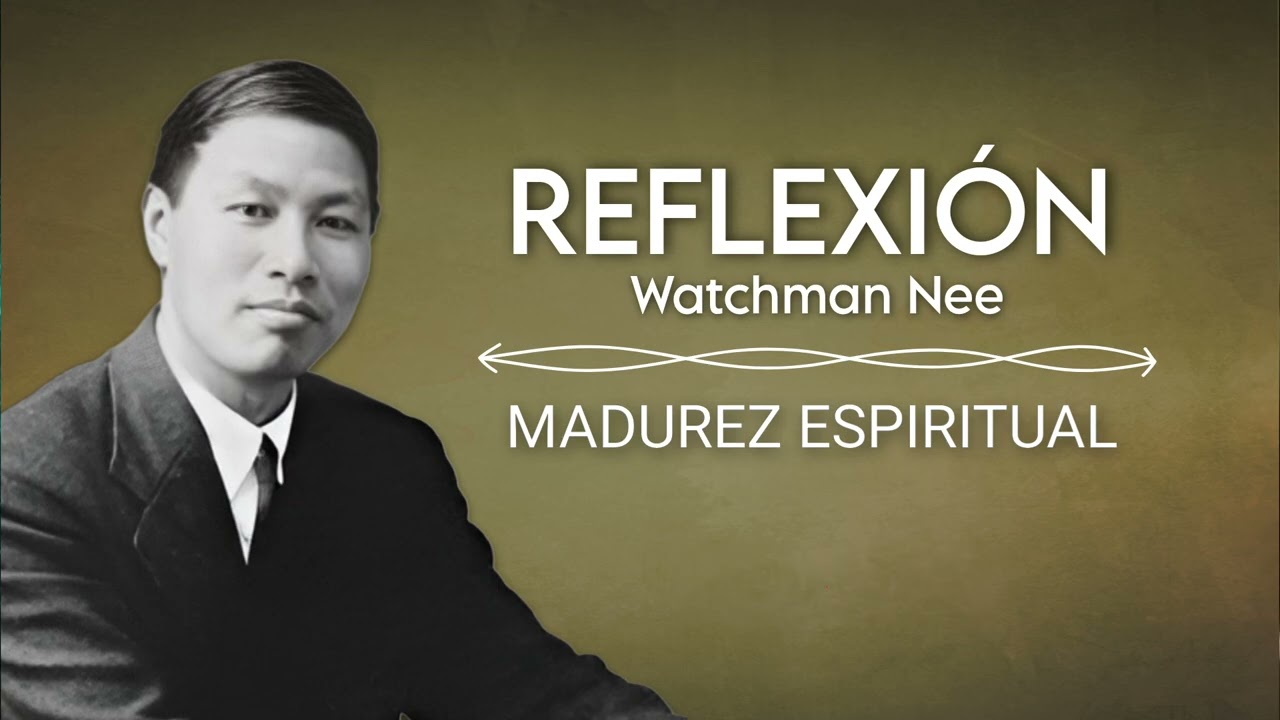 MADUREZ ESPIRITUAL | WATCHMAN NEE